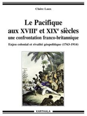 cover image of Le Pacifique aux XVIIIe et XIXe siècles une confrontation franco-britannique Enjeu colonial et rivalité géopolitique (1763-1914)